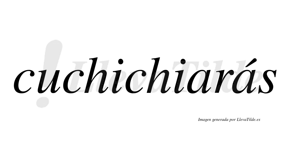 Cuchichiarás  lleva tilde con vocal tónica en la segunda "a"