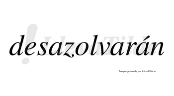 Desazolvarán  lleva tilde con vocal tónica en la tercera «a»