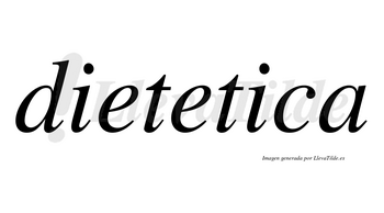 Dietetica no lleva tilde con vocal tónica en la segunda «i»
