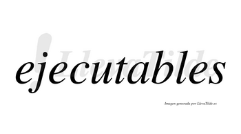 Ejecutables  no lleva tilde con vocal tónica en la «a»