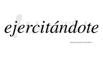 Ejercitándote  lleva tilde con vocal tónica en la «a»