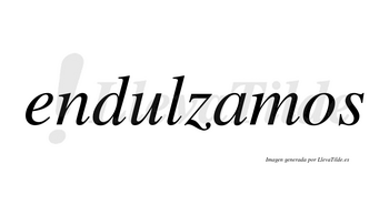 Endulzamos  no lleva tilde con vocal tónica en la «a»
