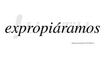 Expropiáramos  lleva tilde con vocal tónica en la primera «a»