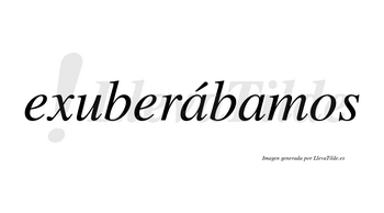 Exuberábamos  lleva tilde con vocal tónica en la primera «a»