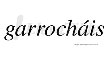 Garrocháis  lleva tilde con vocal tónica en la segunda «a»