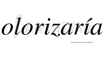 Olorizaría  lleva tilde con vocal tónica en la segunda «i»