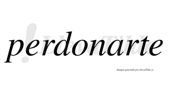 Perdonarte  no lleva tilde con vocal tónica en la «a»