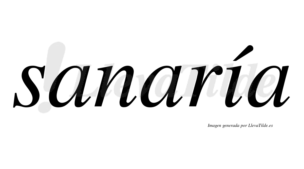 Sanaría  lleva tilde con vocal tónica en la "i"