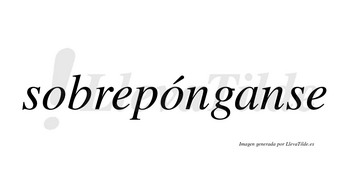Sobrepónganse  lleva tilde con vocal tónica en la segunda «o»