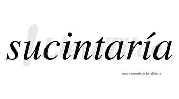 Sucintaría  lleva tilde con vocal tónica en la segunda «i»