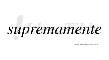 Supremamente no lleva tilde con vocal tónica en la segunda «e»