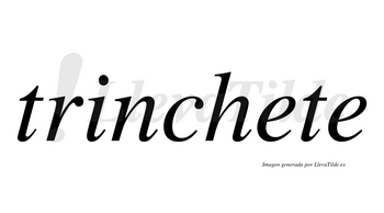 Trinchete  no lleva tilde con vocal tónica en la primera «e»