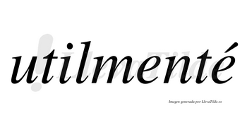 Utilmenté lleva tilde con vocal tónica en la segunda «e»
