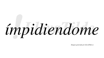 Ímpidiendome  lleva tilde con vocal tónica en la primera «i»