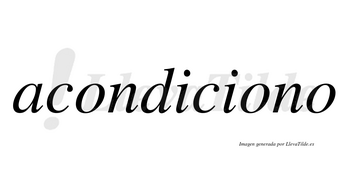 Acondiciono  no lleva tilde con vocal tónica en la segunda «o»