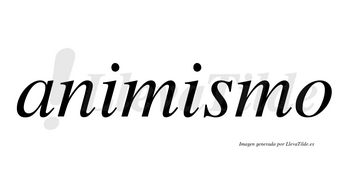 Animismo  no lleva tilde con vocal tónica en la segunda «i»