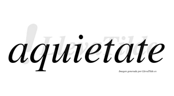Aquietate no lleva tilde con vocal tónica en la segunda «a»