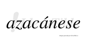 Azacánese  lleva tilde con vocal tónica en la tercera «a»