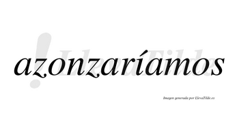 Azonzaríamos  lleva tilde con vocal tónica en la «i»