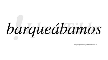 Barqueábamos  lleva tilde con vocal tónica en la segunda «a»
