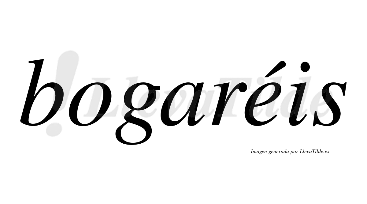 Bogaréis  lleva tilde con vocal tónica en la "e"