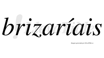 Brizaríais  lleva tilde con vocal tónica en la segunda «i»