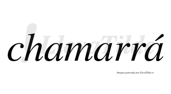 Chamarrá  lleva tilde con vocal tónica en la tercera «a»