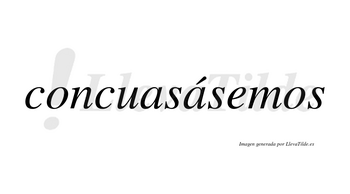 Concuasásemos  lleva tilde con vocal tónica en la segunda «a»