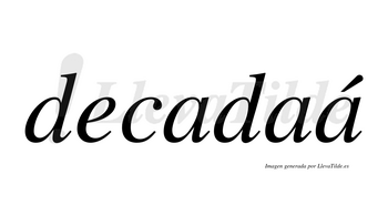 Decadaá  lleva tilde con vocal tónica en la tercera «a»