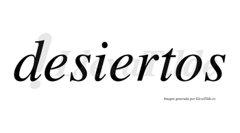 Desiertos  no lleva tilde con vocal tónica en la segunda «e»