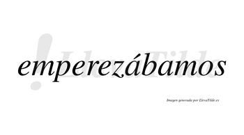 Emperezábamos  lleva tilde con vocal tónica en la primera «a»