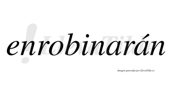 Enrobinarán  lleva tilde con vocal tónica en la segunda «a»