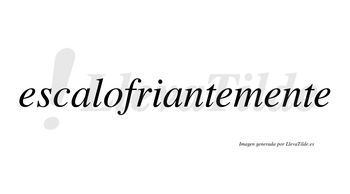 Escalofriante no lleva tilde con vocal tónica en la segunda «a»