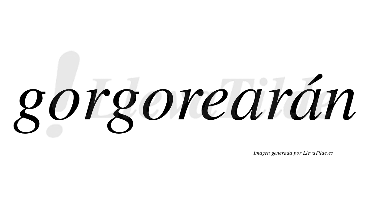 Gorgorearán  lleva tilde con vocal tónica en la segunda "a"