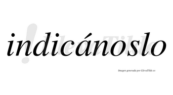 Indicánoslo lleva tilde con vocal tónica en la «a»
