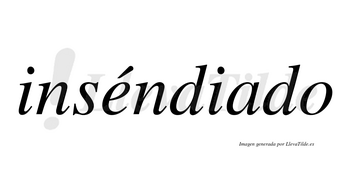 Inséndiado lleva tilde con vocal tónica en la «e»