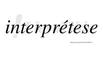 Interprétese lleva tilde con vocal tónica en la segunda «e»