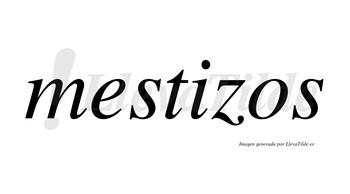 Mestizos  no lleva tilde con vocal tónica en la «i»