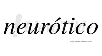 Neurótico  lleva tilde con vocal tónica en la primera «o»