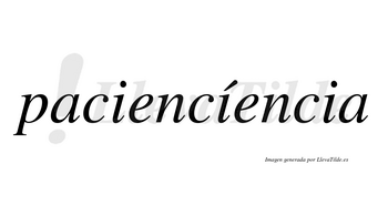 Paciencíencia  lleva tilde con vocal tónica en la segunda «i»