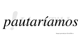 Pautaríamos  lleva tilde con vocal tónica en la «i»