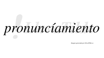 Pronuncíamiento lleva tilde con vocal tónica en la primera «i»
