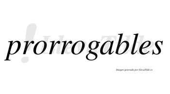 Prorrogables no lleva tilde con vocal tónica en la «a»