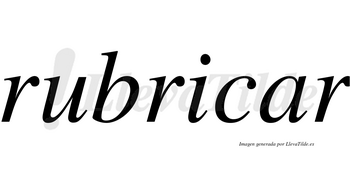 Rubricar no lleva tilde con vocal tónica en la «a»