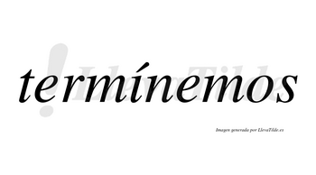Termínemos lleva tilde con vocal tónica en la «i»