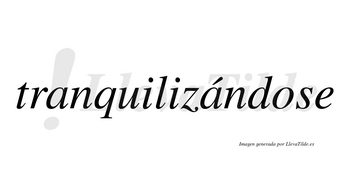 Tranquilizándose  lleva tilde con vocal tónica en la segunda «a»