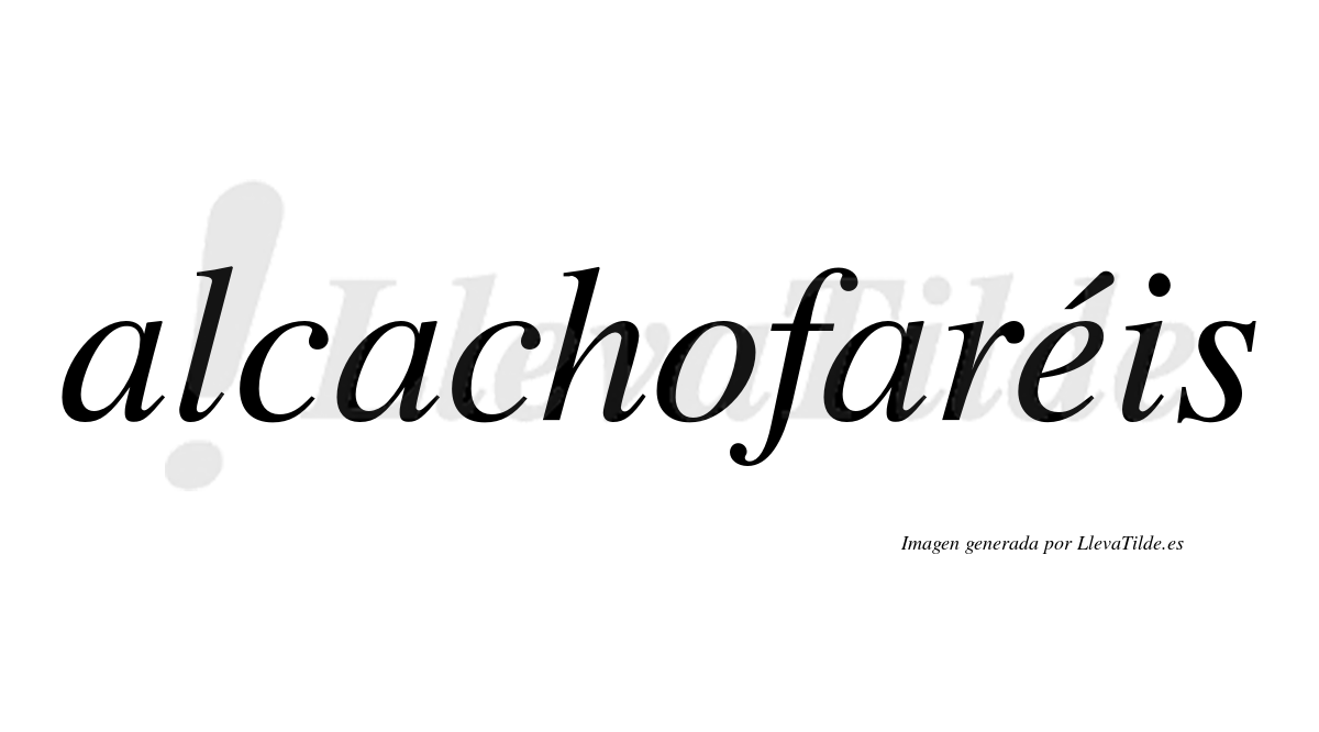 Alcachofaréis  lleva tilde con vocal tónica en la "e"