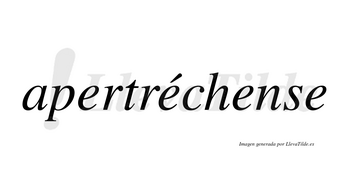 Apertréchense  lleva tilde con vocal tónica en la segunda «e»