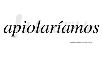 Apiolaríamos  lleva tilde con vocal tónica en la segunda «i»