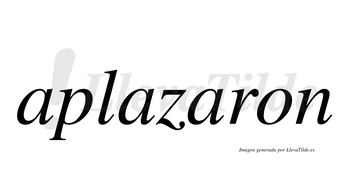 Aplazaron  no lleva tilde con vocal tónica en la tercera «a»